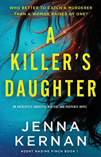 A Killer's Daughter: An absolutely addictive mystery and suspense novel (Agent Nadine Finch, Band 1)