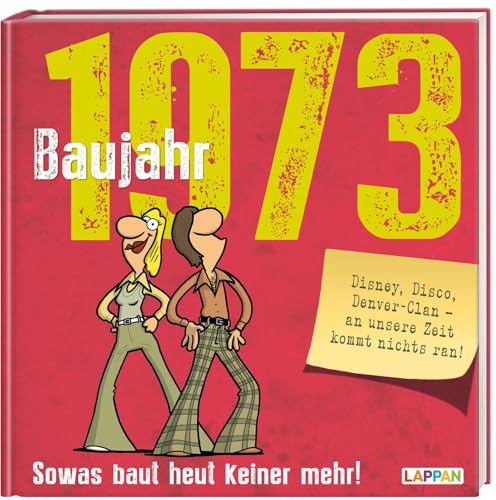 Baujahr 1973: Sowas baut heut keiner mehr! | Lustiges Geschenkbuch zum runden Geburtstag mit vielen Fotos, Texten und Erinnerungen! (Baujahr-Reihe) von Lappan Verlag