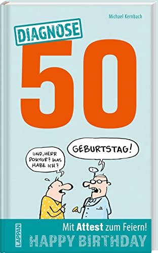 Diagnose 50 Happy Birthday (Geschenkbuch mit Attest zum Feiern): Lustiges Geschenk zum 50. Geburtstag mit Psychotests, Verhaltens-Ratgeber und ärztlicher Party-Bescheinigung