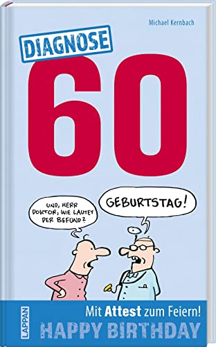 Diagnose 60 Happy Birthday (Geschenkbuch mit Attest zum Feiern): Lustiges Geschenk zum 60. Geburtstag mit Psychotests, Verhaltens-Ratgeber und ärztlicher Party-Bescheinigung