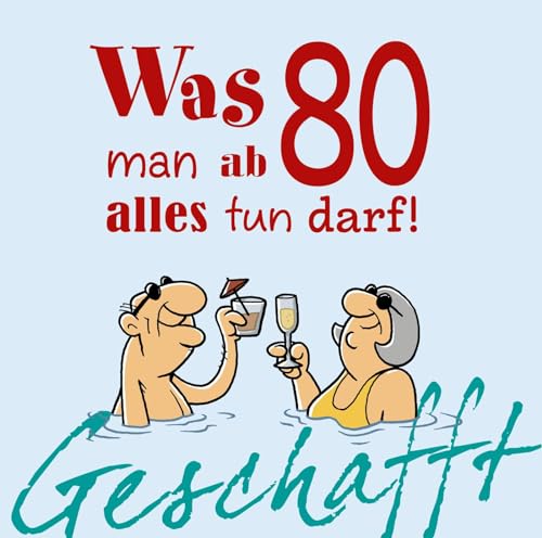 Geschafft: Was man ab 80 alles tun darf!: Lustiges Geschenkbuch für Frauen und Männer zum 80. Geburtstag mit witzigen Cartoons, satirischen Texten und viel Optimismus Geschafft: Was man ab 80 alles tun darf!: Lustiges Geschenkbuch für Frauen und Männer zum 80. Geburtstag mit witzigen Cartoons, satirischen Texten und viel Optimismus