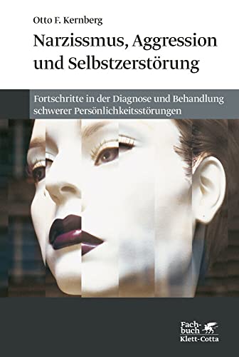 Narzissmuss, Aggression und Selbstzerstörung: Fortschritte in der Diagnose und Behandlung schwerer Persönlichkeitsstörungen von Klett-Cotta