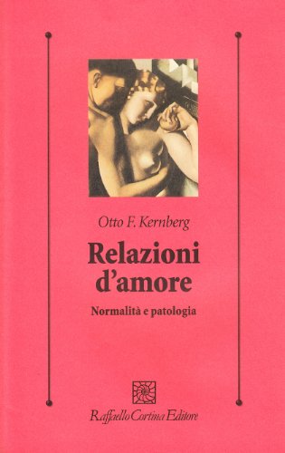 Relazioni d'amore. Normalità e patologia (Psicologia clinica e psicoterapia)