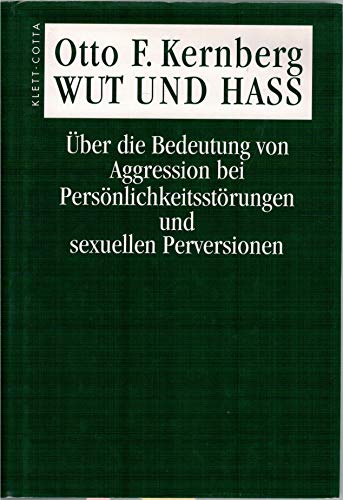 Wut und Hass: Über die Bedeutung von Aggression bei Persönlichkeitsstörungen und sexuellen Perversionen