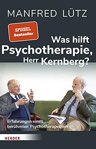 Was hilft Psychotherapie, Herr Kernberg?: Erfahrungen eines berühmten Psychotherapeuten