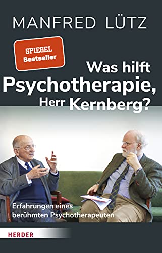 Was hilft Psychotherapie, Herr Kernberg?: Erfahrungen eines berühmten Psychotherapeuten Was hilft Psychotherapie, Herr Kernberg?: Erfahrungen eines berühmten Psychotherapeuten