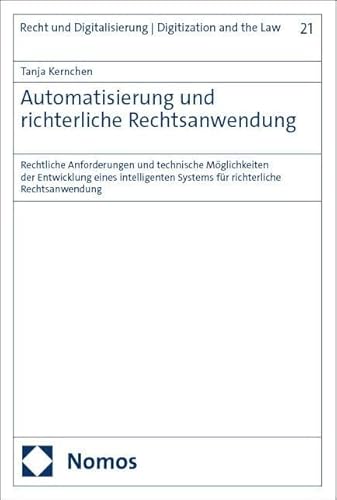 Automatisierung und richterliche Rechtsanwendung: Rechtliche Anforderungen und technische Möglichkeiten der Entwicklung eines intelligenten Systems ... Digitalisierung | Digitization and the Law) von Nomos