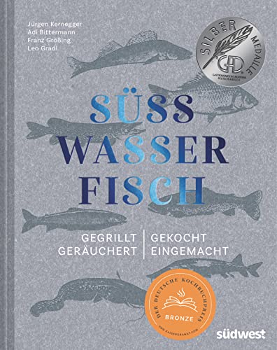 Süßwasserfisch: Gegrillt, gekocht, geräuchert, eingemacht von Suedwest Verlag