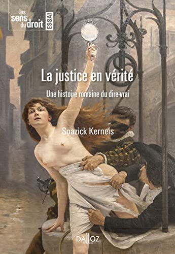 La justice en vérité - Une généalogie du jugement: Une histoire romaine du dire-vrai La justice en vérité - Une généalogie du jugement: Une histoire romaine du dire-vrai