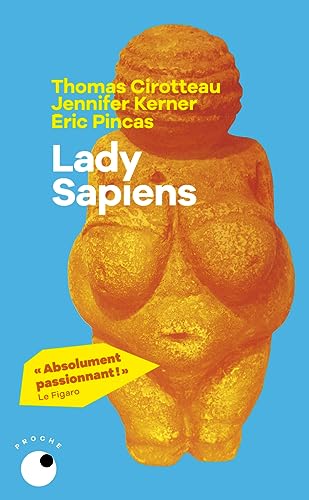 Lady Sapiens: Enquête sur la femme au temps de la Préhistoire