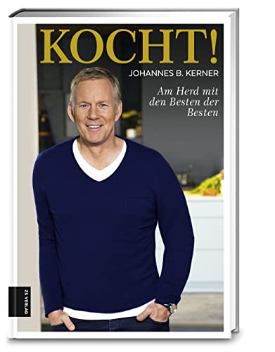 Kocht!: Am Herd mit den Besten der Besten von ZS - ein Verlag der Edel Verlagsgruppe