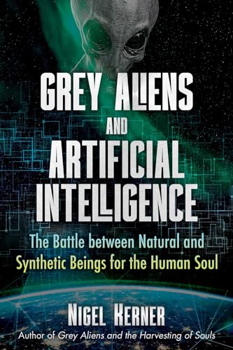 Grey Aliens and Artificial Intelligence: The Battle between Natural and Synthetic Beings for the Human Soul von Bear & Company