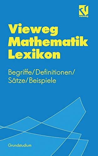 Vieweg Mathematik Lexikon: Begriffe/Definitionen/Sätze/Beispiele für das Grundstudium