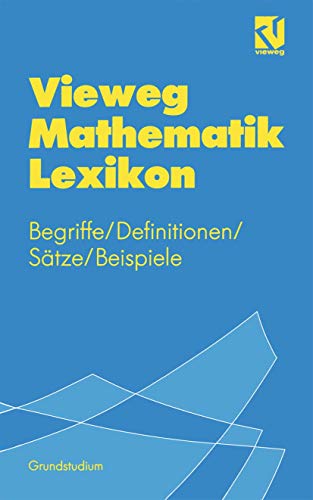 Vieweg Mathematik Lexikon: Begriffe/Definitionen/Sätze/Beispiele für das Grundstudium Vieweg Mathematik Lexikon: Begriffe/Definitionen/Sätze/Beispiele für das Grundstudium
