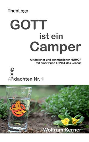 Gott ist ein Camper: Alltäglicher und sonntäglicher Humor mit einer Prise Ernst des Lebens