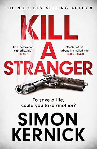 Kill A Stranger: To save a life, could you take another? A gripping thriller from the Sunday Times bestseller Kill A Stranger: To save a life, could you take another? A gripping thriller from the Sunday Times bestseller