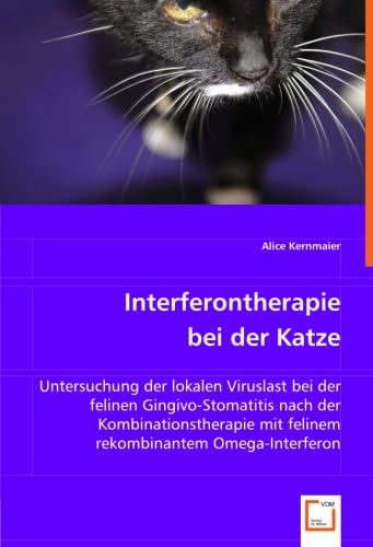 Interferontherapie bei der Katze: Untersuchung der lokalen Viruslast bei der felinen Gingivo-Stomatitis nach der Kombinationstherapie mit felinem rekombinantem Omega-Interferon von VDM Verlag Dr. Müller