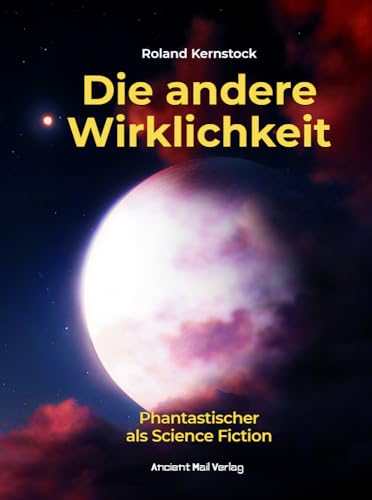 Die andere Wirklichkeit: Phantastischer als Science Fiction von Ancient Mail