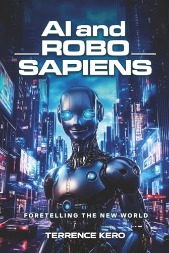AI and Robo Sapiens: Foretelling the New World AI and Robo Sapiens: Foretelling the New World von Writersclique.com
