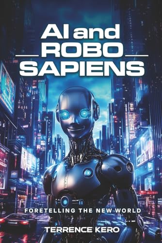 AI and Robo Sapiens: Foretelling the New World AI and Robo Sapiens: Foretelling the New World von Writersclique.com