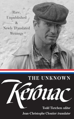 The Unknown Kerouac (LOA #283): Rare, Unpublished & Newly Translated Writings (Library of America Jack Kerouac Edition, Band 4) von Library of America