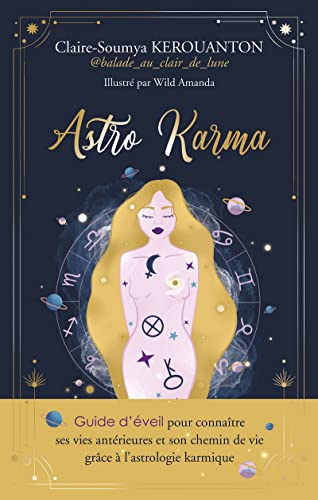 ASTRO KARMA - Guide d'éveil pour connaître ses vies antérieures et son chemin de vie grâce à l'astrologie karmique von EXERGUE
