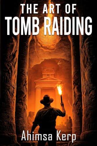 The Art Of Tomb Raiding: An Archaeological Thriller von Severed Press