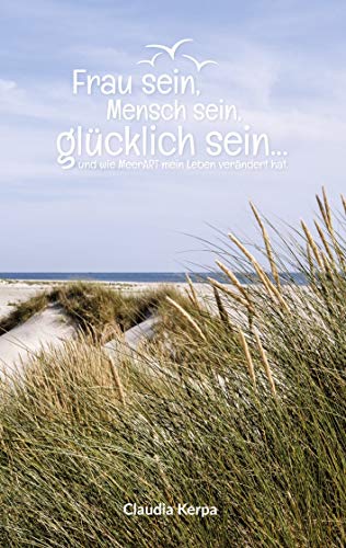 Frau sein, Mensch sein, glücklich sein: und wie MeerART mein Leben verändert hat von Books on Demand