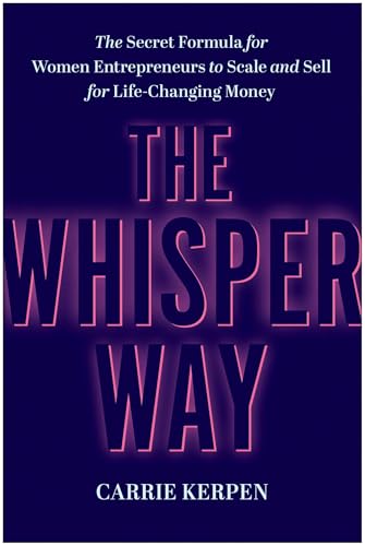 The Whisper Way: The Secret Formula for Women Entrepreneurs to Scale and Sell for Life-Changing Money von BenBella Books