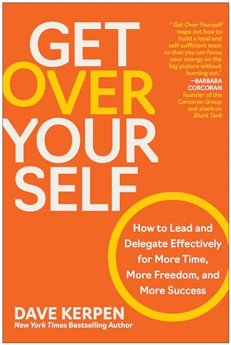 Get Over Yourself: How to Lead and Delegate Effectively for More Time, More Freedom, and More Success von BenBella Books