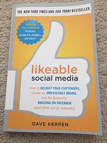 Likeable Social Media: How to Delight Your Customers, Create an Irresistible Brand, and Be Generally Amazing on Facebook (& Other Social Networks)