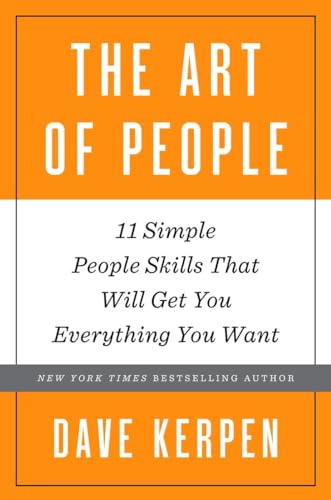 The Art of People: 11 Simple People Skills That Will Get You Everything You Want