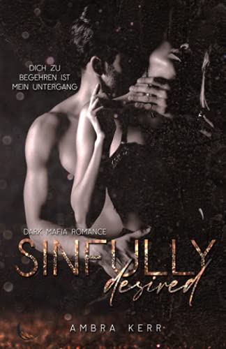 SINFULLY DESIRED: Eine Dark Mafia Romance (De Archard Mafia, Band 4) SINFULLY DESIRED: Eine Dark Mafia Romance (De Archard Mafia, Band 4) von Independently published