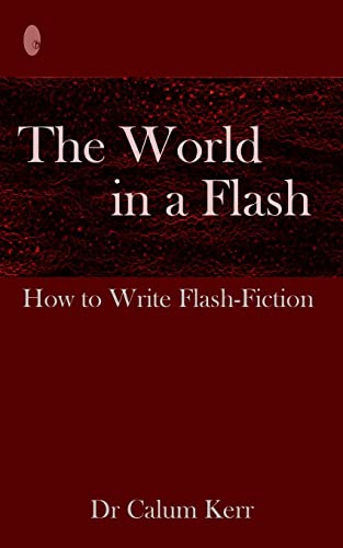 The World in a Flash: How to Write Flash-Fiction von CREATESPACE