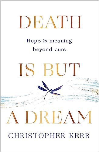 Death is But a Dream: Hope and meaning at life's end von Quercus