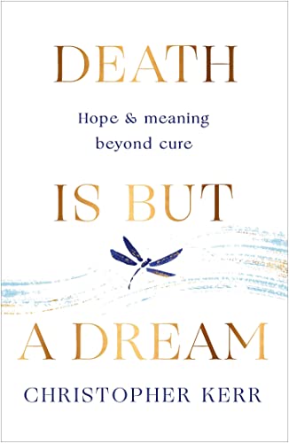 Death is But a Dream: Hope and meaning at life's end