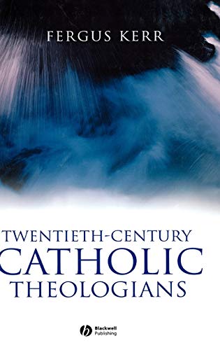 Twentieth-Century Catholic Theologians: From Neoscholasticism to Nuptial Mysticism von Wiley-Blackwell