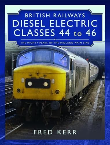 British Railways Diesel Electric Classes 44 to 46: The Mighty Peaks of the Midland Main Line von Pen & Sword Transport