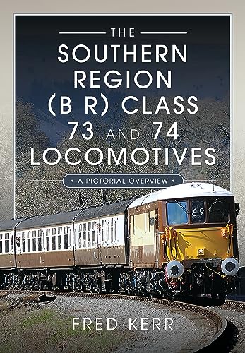 The Southern Region B R Class 73 and 74 Locomotives: A Pictorial Overview von Pen & Sword Transport