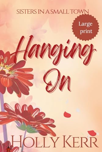 Hanging On - Large print: Sisters in a Small Town von Three Birds Press