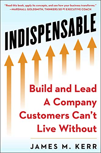 INDISPENSABLE: Build and Lead A Company Customers Can’t Live Without von Humanix Books