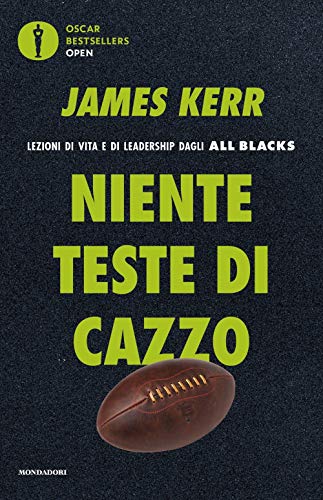 Niente teste di cazzo. Lezioni di vita e di leadership dagli All Blacks (Oscar bestsellers open)