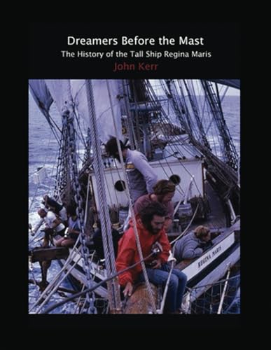 Dreamers Before the Mast: The History of the Tall Ship Regina Maris