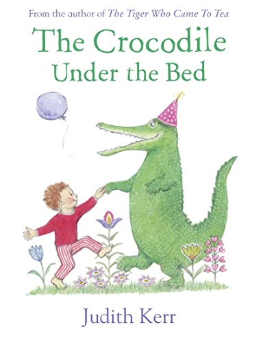The Crocodile Under the Bed: The classic illustrated children’s book from the author of The Tiger Who Came To Tea