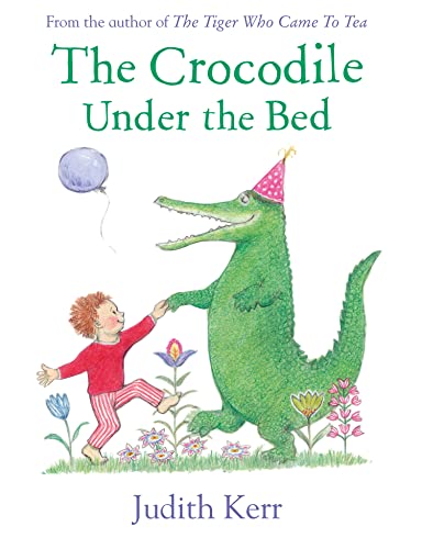 The Crocodile Under the Bed: The classic illustrated children’s book from the author of The Tiger Who Came To Tea