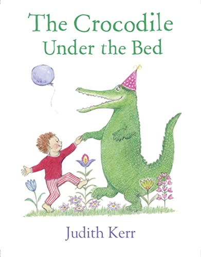 The Crocodile Under the Bed: The classic illustrated children’s book from the author of The Tiger Who Came To Tea