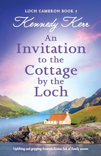 An Invitation to the Cottage by the Loch: Uplifting and gripping Scottish fiction full of family secrets (Loch Cameron, Band 5) von Bookouture