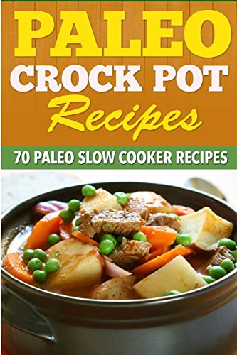 Paleo Crock Pot Recipes: 70 Paleo Slow Cooker Recipes. von CREATESPACE