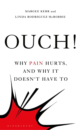 Ouch!: Why Pain Hurts, and Why it Doesn't Have To (Bloomsbury Sigma)