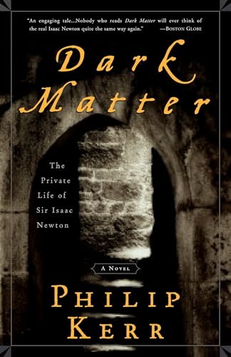 Dark Matter: The Private Life of Sir Isaac Newton: A Novel